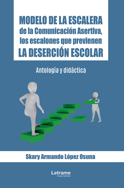 Modelo de la Escalera de la Comunicación Asertiva, los escalones que previenen la deserción escolar, Skary Armando López Osuna
