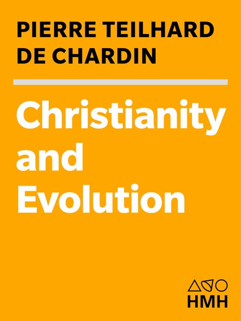 Christianity and Evolution, Pierre Teilhard de Chardin