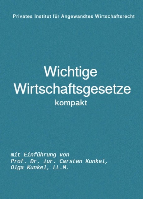 Wichtige Wirtschaftsgesetze kompakt, Carsten Kunkel, Olga Kunkel