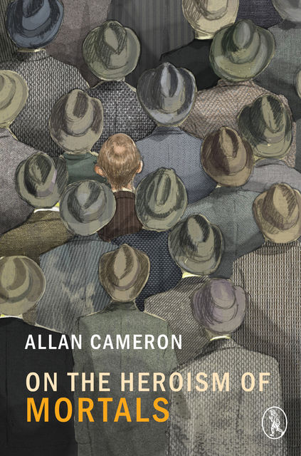 On the Heroism of Mortals, Allan Cameron