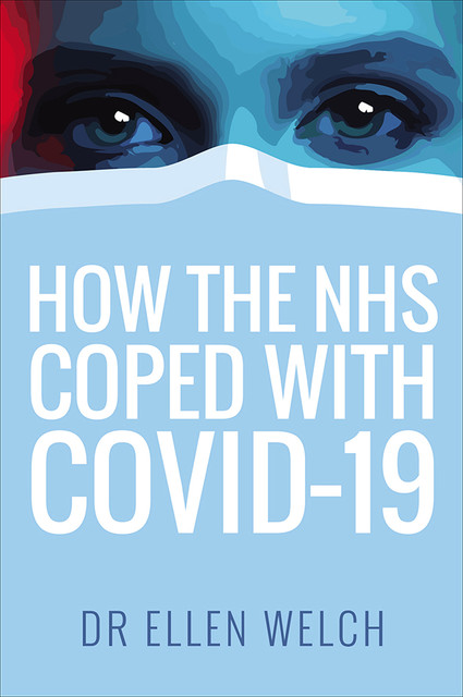 How the NHS Coped with Covid-19, Ellen Welch