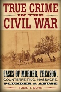 True Crime in the Civil War, Tobin T. Buhk