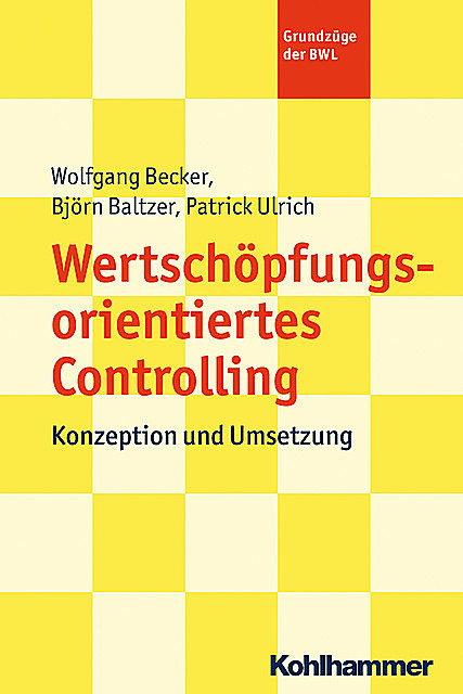 Wertschöpfungsorientiertes Controlling, Patrick Ulrich, Wolfgang Becker, Björn Baltzer
