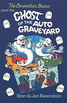 The Berenstain Bears and the Ghost of the Auto Graveyard, Jan Berenstain, Stan Berenstain