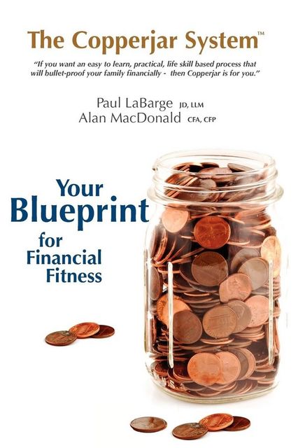 The Copperjar System: Your Blueprint for Financial Fitness, Alan MacDonald, Paul LaBarge