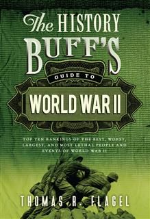 History Buff's Guide to World War II, Thomas R. Flagel
