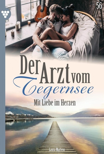 Der Arzt vom Tegernsee 56 – Arztroman, Laura Martens