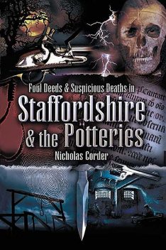 Foul Deeds and Suspicious Deaths in Staffordshire & The Potteries, Nicholas Corder