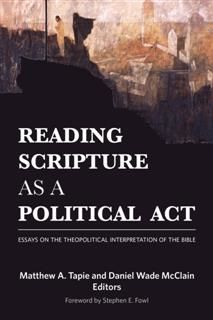 Reading Scripture as a Political Act, Editors, Daniel Wade McClain, Matthew A. Tapie