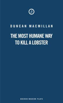 The Most Humane Way to Kill A Lobster, Duncan Macmillan
