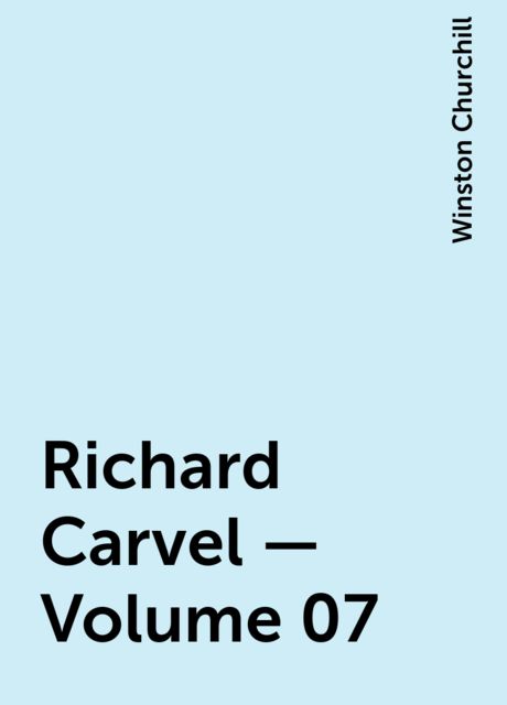 Richard Carvel — Volume 07, Winston Churchill
