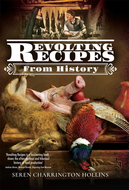 Revolting Recipes From History, Seren Charrington Hollins