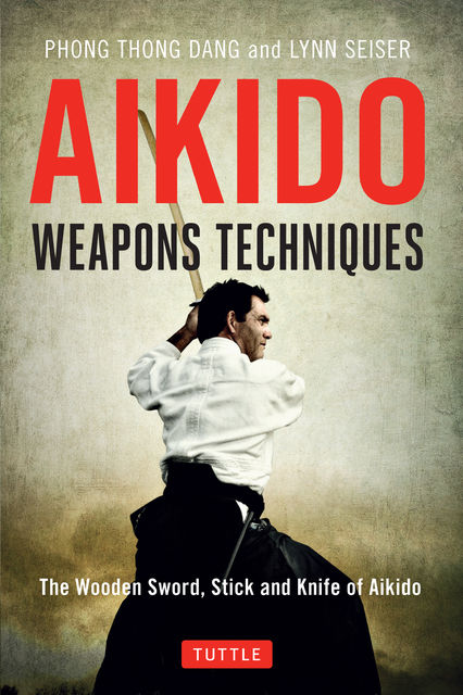 Aikido Weapons Techniques, Lynn Seiser, Phong Thong Dang