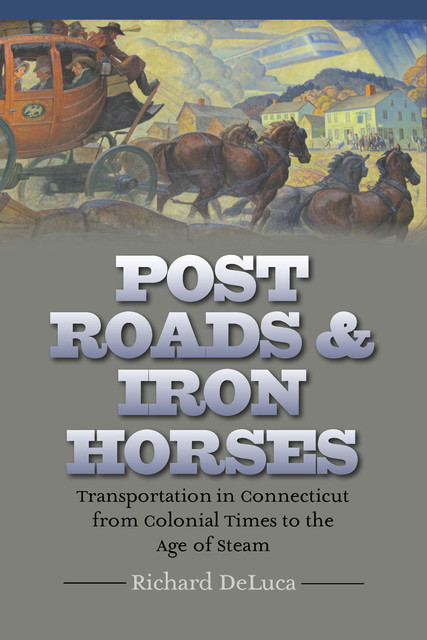 Post Roads & Iron Horses, Richard DeLuca