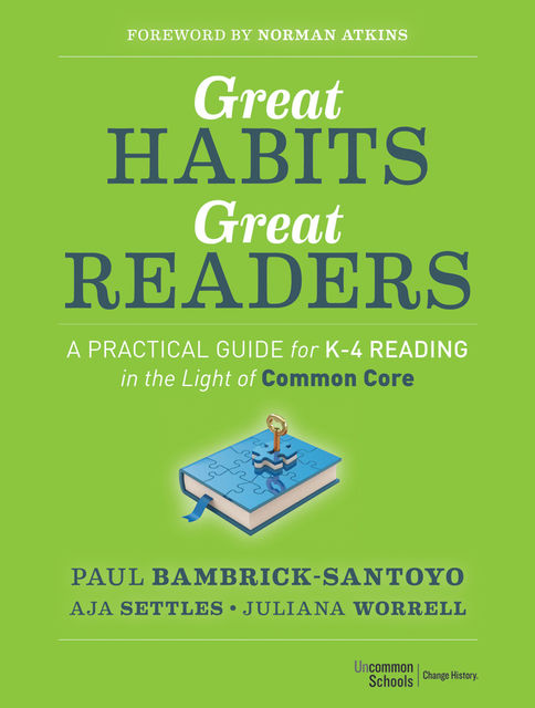 Great Habits, Great Readers: A Practical Guide for K-4 Reading in the Light of Common Core, Aja Settles, Juliana Worrell, Paul Bambrick-Santoyo