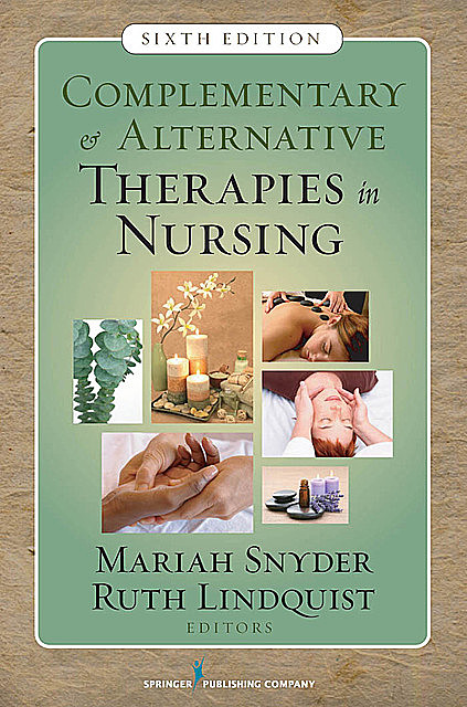 Complementary & Alternative Therapies in Nursing, RN, FAAN, ACNS-BC, FAHA, Mariah Snyder, Ruth Lindquist