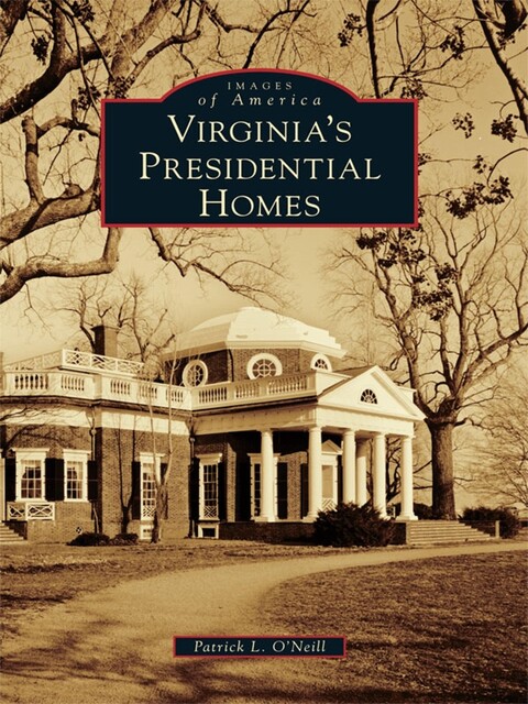 Virginia's Presidential Homes, Patrick O'Neill