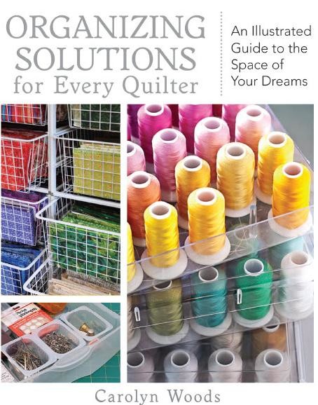 Organizing Solutions for Every Quilter, Carolyn Woods