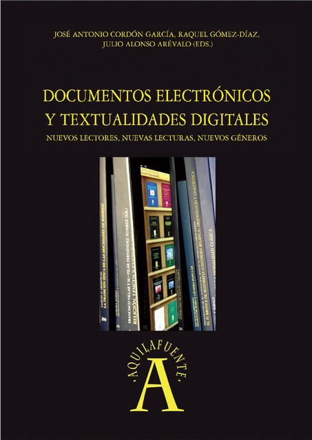 Documentos electrÛnicos y textualidades digitales, Jose Antonio, Julio, ALONSO ARÉVALO, CORDÓN GARCÍA, GÓMEZ-DÍAZ, Raquel