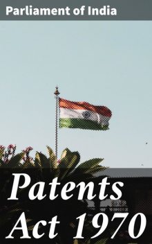 Patents Act 1970, Parliament of India