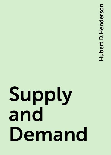 Supply and Demand, Hubert D.Henderson