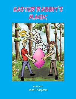 Easter Rabbit's Magic, Anita E.Shepherd