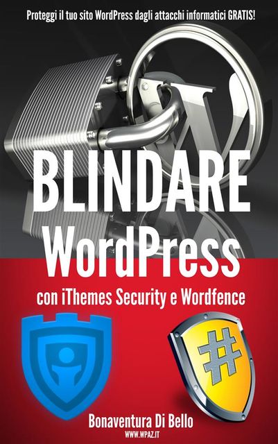 Blindare WordPress con iThemes Security e Wordfence, Bonaventura Di Bello