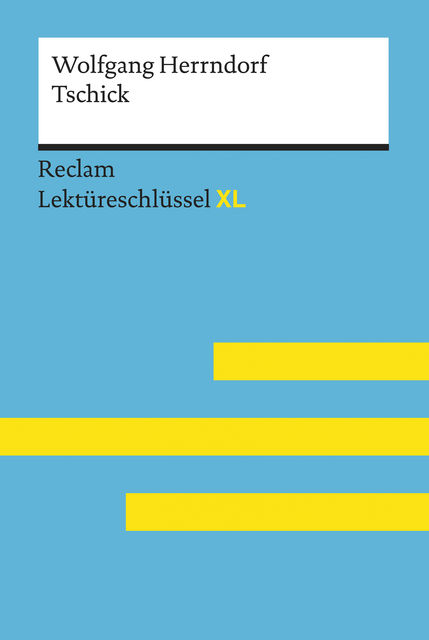 Tschick von Wolfgang Herrndorf: Lektüreschlüssel mit Inhaltsangabe, Interpretation, Prüfungsaufgaben mit Lösungen, Lernglossar. (Reclam Lektüreschlüssel XL), Eva-Maria Scholz