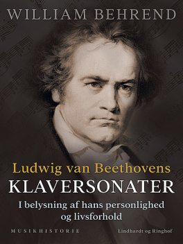 Ludwig van Beethovens klaversonater. I belysning af hans personlighed og livsforhold, William Behrend