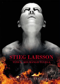 Tüdruk, kes mängis tulega, Stieg Larsson