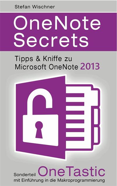 OneNote Secrets – Tipps & Kniffe zu Microsoft OneNote 2013, Stefan Wischner