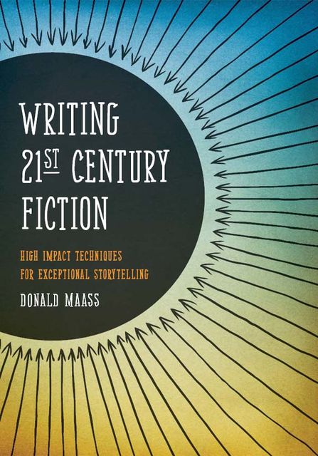 Writing 21st Century Fiction, Donald Maass