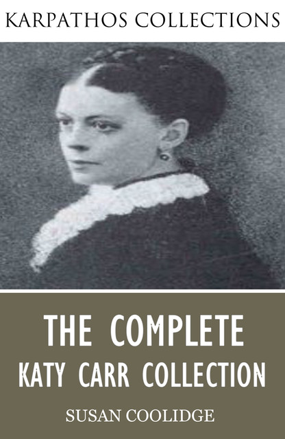 The Complete Katy Carr Collection, Susan Coolidge