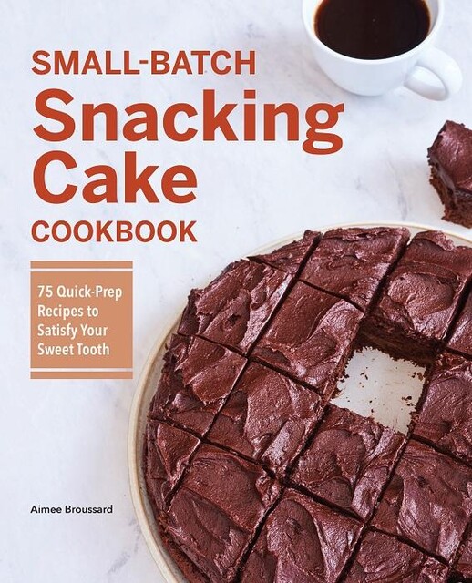 Small-Batch Snacking Cake Cookbook, Aimee Broussard