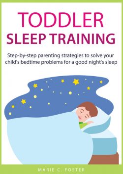 Toddler Sleep Training, Marie C. Foster