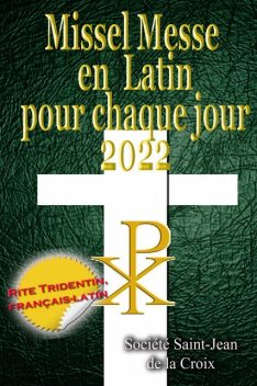 Missel Messe en Latin pour chaque jour 2022 Rite Tridentin, français-latin Calendrier Catholique Traditionnel, Societe Saint-Jean de la Croix