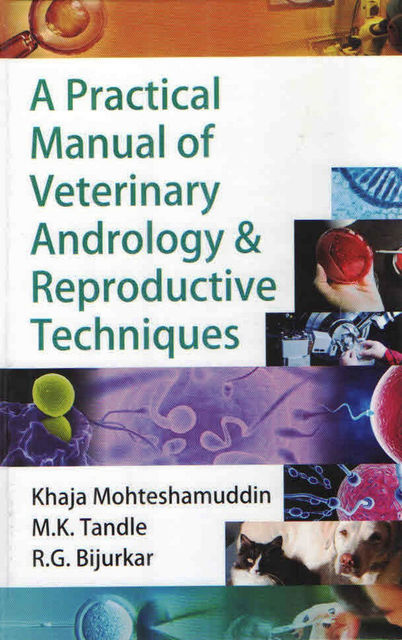 A Practical Manual of Veterinary Andrology & Reproductive Techniques, KHAJA MOHTESHAMUDDIN, M.K. TANDLE