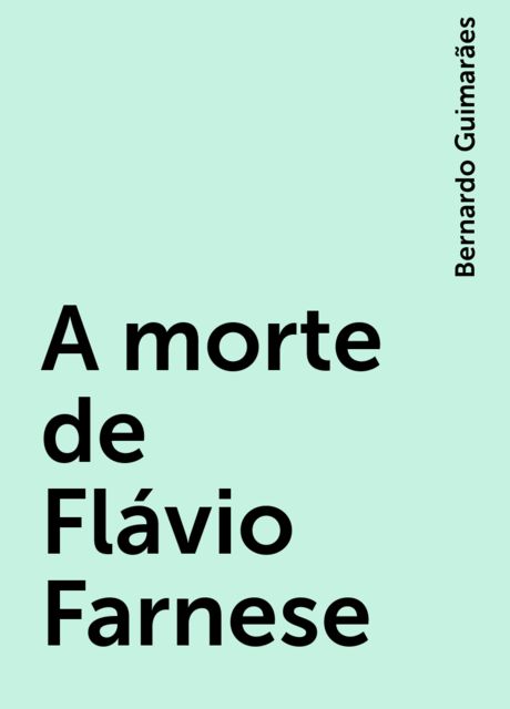 A morte de Flávio Farnese, Bernardo Guimarães