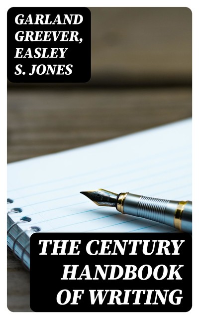 The Century Handbook of Writing, Garland Greever, Easley S. Jones