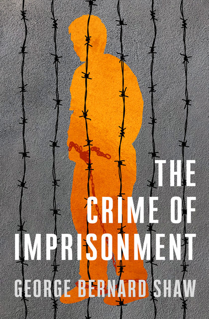 The Crime of Imprisonment, George Bernard Shaw