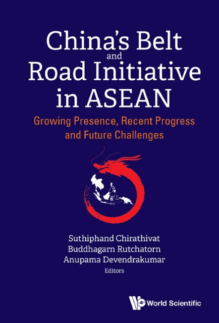 China's Belt and Road Initiative in ASEAN, Anupama Devendrakumar, Buddhagarn Rutchatorn, Suthiphand Chirathivat