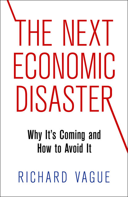 The Next Economic Disaster, Richard Vague