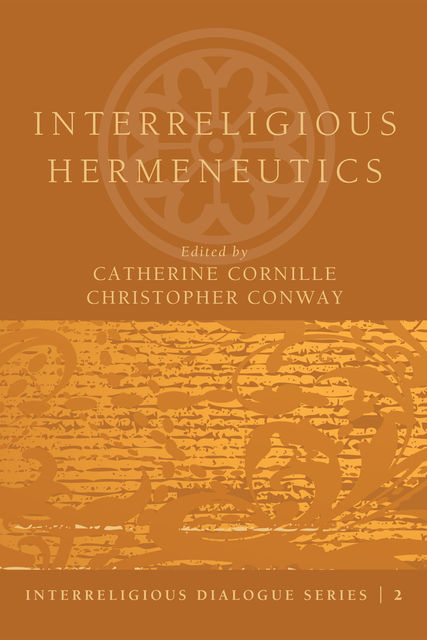 Interreligious Hermeneutics, Christopher Conway, Catherine Cornille
