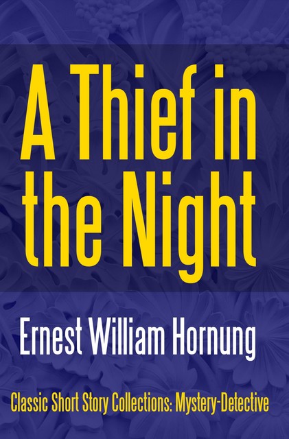 A Thief in the Night, Ernest William Hornung