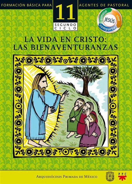 Manual 11. La vida en Cristo: las bienaventuranzas, Arquidiócesis Primada de México