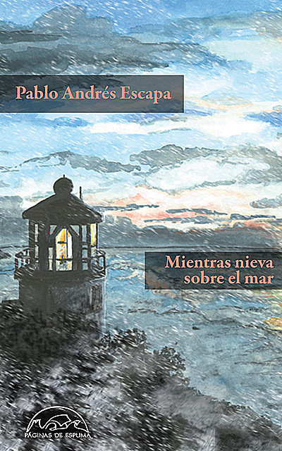 Mientras nieva sobre el mar, Pablo Andrés Escapa