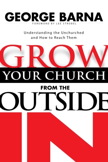 Grow Your Church from the Outside In, Barna George