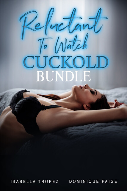 Reluctant To Watch Cuckold Bundle, Dominique Paige, Isabella Tropez