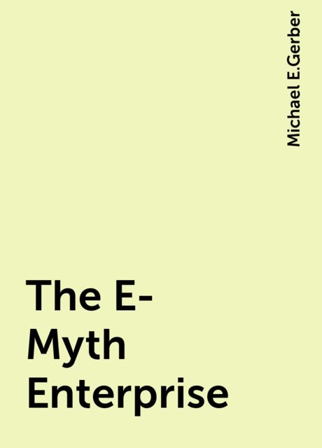 The E-Myth Enterprise, Michael E.Gerber