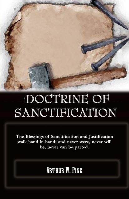 Doctrine Of Sanctification, Arthur W.Pink
